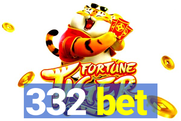 332 bet